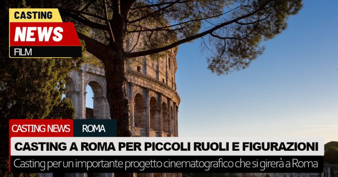 Casting piccoli ruoli e figurazioni a Roma