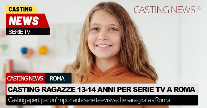 Casting a Roma per ragazze di 13-14 anni